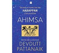 Ahimsa : 100 Reflections on the Harappan Civilization