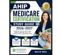 AHIP Medicare Certification Study Guide 2026-2027: Everything You Need to Know About Medicare Advantage, Part D, and Compliance In One Comprehensive Volume