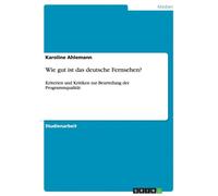 Ahlemann - Wie gut ist das deutsche Fernsehen Kriterien und Kritiken - E555z