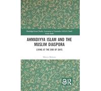 Ahmadiyya Islam and the Muslim Diaspora: Living at the End of Days (Routledge/Asian Studies Association of Australia ASAA South Asian Series)