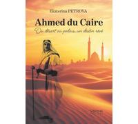Ahmed du Caire: Du désert au palais, un destin rêvé