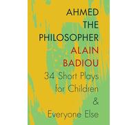 Ahmed the Philosopher: Thirty-Four Short Plays for Children and Everyone Else