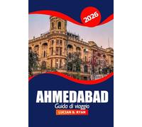 Ahmedabad Guida di viaggio 2026: Esplora il patrimonio culturale, i monumenti iconici, le gemme nascoste, le cose da fare, la cucina locale e i templi nel Gujarat, in India