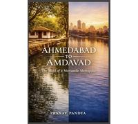 AHMEDABAD TO AMDAVAD The Mind of a Mercantile Metropolis