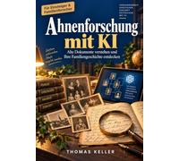 Ahnenforschung mit KI: Alte Dokumente verstehen, Familiengeschichten schreiben und Ihre Herkunft entdecken - mit ChatGPT, Gemini & Co. einfach erklärt