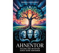 Ahnentor: Heilung und Initiation durch deine Vorfahren