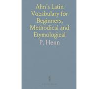 Ahn's Latin Vocabulary for Beginners, Methodical and Etymological: With a Collection of Latin Proverbs and Quotations