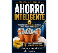 AHORRO INTELIGENTE. CÓMO CONSTRUIR ESTABILIDAD FINANCIERA ANTES DE INVERTIR (ESCUELA DEL DINERO)
