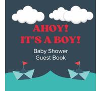 Ahoy, It's A Boy! Baby Shower Guest Book: Nautical Ocean Sailboat Celebration Memory Keepsake for Guests to Sign-In, Record Predictions, Newborn ... & Photos/Memories Pages to Welcome New Infant