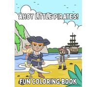 Ahoy Little Pirates Coloring Book for Kids: Fun Coloring Pages with Pirates for Children Ages 4-8