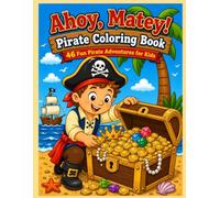 Ahoy, Matey! Pirate Coloring Book: 46 Fun Pirate Adventures for Kids