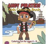 Ahoy Pirates! Coloring Book for Kids Ages 4-8: Fun and Easy Pirate Adventure Coloring for Boys and Girls