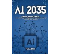 AI 2035: How Artificial Intelligence will change our world over the next decade
