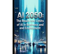 AI 2050: The Reach and Limits of AI in Business and Employment: 1 (Artificial Intelligence)