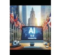 AI 5.0 LEADERSHIP: A Human Centric Approach