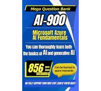 AI-900: Microsoft Azure AI Fundamentals Mega Question Collection ~Learning in Your Spare Time Edition~: Mega Question Collection for Passing Efficiently in a Short Time (Mega Question Bank Series)