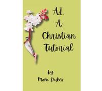 AI: A Christian Tutorial