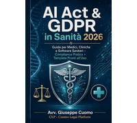 AI Act & GDPR in Sanità 2026: Guida per Medici, Cliniche e Software Sanitari - Compliance Pratica + Template Pronti all'Uso (CLP Compliance Toolkit)