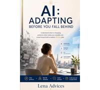 AI: ADAPT BEFORE YOU SUFFER: Understand what is changing, preserve what makes you valuable, and move forward with a realistic 90-day plan.