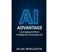 AI Advantage: Leveraging Artificial Intelligence in Everyday Life