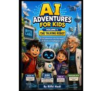 AI Adventures for Kids: Volume 1 - The Talking Robot