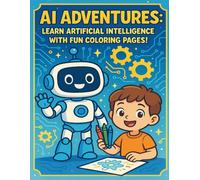 AI Adventures: Learn Artificial Intelligence with Fun Coloring Pages!: A creative STEM coloring book for kids to explore robots, smart machines, and ... technology. (AI Adventures Coloring Series)