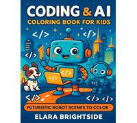 AI Adventures: Learn Artificial Intelligence with Fun Coloring Pages: STEM Learning, Coding, Robots & Activities for Kids Ages 5-10 (AI Adventures Coloring Series)