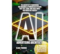 AI Advertising Architect: Design, Test & Scale Ad Campaigns With Automated Creative & Media Buying Loops: The Architect’s Framework for Building ... To Make Money and Achieve Finacial Freedom)