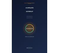 AI Affiliate Autopilot: Build a Self-Publishing Amazon Review Machine with Claude AI - Complete Edition with Setup Guides
