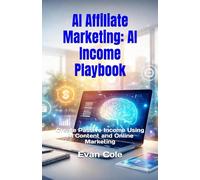 AI Affiliate Marketing: AI Income Playbook: Create Passive Income Using AI Content and Online Marketing (AI Income Playbook Series)