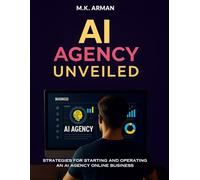 AI Agency Unveiled: Strategies for starting and operating an AI agency online business: 5 (Service-Based Business Mastery)