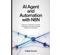 AI Agent and Automation with n8n: Build smart AI workflows automate businesses connect APIs and create intelligent no-code system