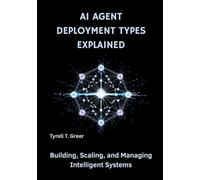 AI Agent Deployment Types Explained: Building, Scaling, and Managing Intelligent Systems: 2 (AI, Autonomous Agents & Enterprise Intelligence)