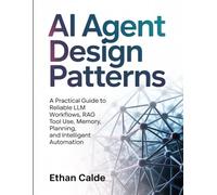 AI Agent Design Patterns: A Practical Guide to Reliable LLM Workflows, RAG Systems, Tool Use, Memory, Planning, and Intelligent Automation