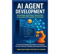 AI Agent Development: Engineering AI Agents with Python & JavaScript: Designing, Building, Deploying, and Scaling Intelligent AI Systems (Digital ... Beyond: Unlocking the Future of Technology)