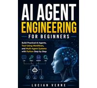 AI Agent Engineering for Beginners: Build Practical AI Agents, Tool-Using Workflows, and Multi-Agent Systems with Python Step by Step