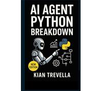 AI AGENT PYTHON BREAKDOWN: Mastering Autonomous AI Agents, Python Automation Frameworks, and Next-Gen Workflow Systems for Smarter, Faster, Scalable Results