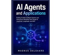 AI Agents and Applications: Building Scalable Intelligent Systems and Autonomous Workflows with Claude AI, LangChain, LangGraph, and MCP
