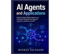 AI Agents and Applications: Building Scalable Intelligent Systems and Autonomous Workflows with Claude AI, LangChain, LangGraph, and MCP