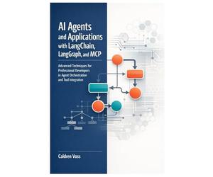 AI Agents and Applications with LangChain, LangGraph, and MCP: Advanced Techniques for Professional Developers in Agent Orchestration and Tool ... Developer’s Guide to Autonomous AI Agents)
