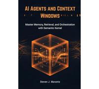 AI Agents and Context Windows: Master Memory, Retrieval, and Orchestration with Semantic Kernel