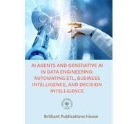 AI Agents and Generative AI in Data Engineering: Automating ETL, Business Intelligence, and Decision Intelligence