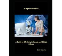 AI Agents at Work: A Guide to Efficient, Inclusive, and Ethical Offices
