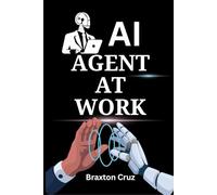 AI AGENTS AT WORK: An Executive's Playbook for Deploying Intelligent Automation, Achieving Market Leadership, and Unlocking Radical Productivity