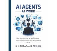 AI Agents at Work: How Autonomous AI Is Changing Productivity and the Way Professionals Work: 3 (AI Productivity Series)