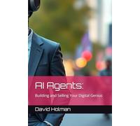AI Agents:: Building and Selling Your Digital Genius: 2 (ALL ABOUT AI SERIES)