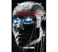 AI Agents Demystified: A Beginner’s Guide to Intelligent Assistants and Automation: 1 (Agent AI)