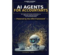 AI AGENTS FOR ACCOUNTANTS: 28 AI Agents, 84 Prompts & 28 Workflows to Automate, Scale and Transform Your Accounting Practice