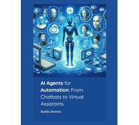 AI Agents for Automation: From Chatbots to Virtual Assistants: 6 (Mastering AI Agents: From Theory to Deployment)
