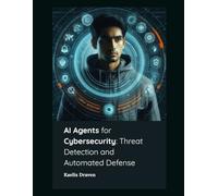 AI Agents for Cybersecurity: Threat Detection and Automated Defense (Mastering AI Agents: From Theory to Deployment)
